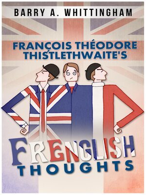 cover image of François Théodore Thistlethwaite's Frenglish Thoughts